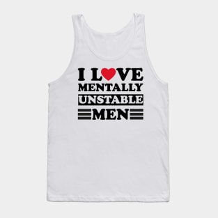 I Love Mentally Unstable men funny couple Tank Top